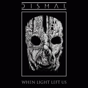 Dismal (USA) : When Light Left Us
